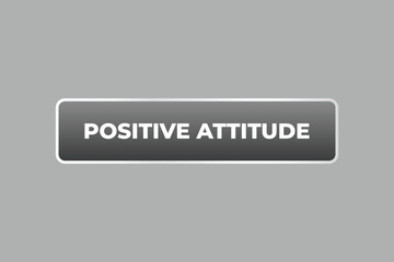Positive Attitude Button. Speech Bubble, Banner Label Positive Attitude