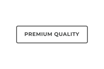 Premium Quality Button. Speech Bubble, Banner Label Premium Quality