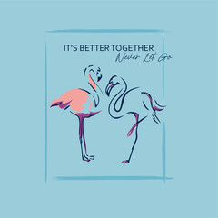 It's better together, never let go typography slogan for t shirt printing, tee graphic design. 