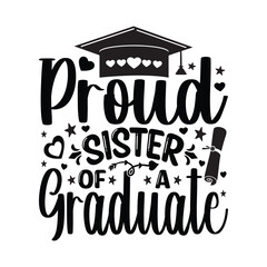 Proud Sister Of A Graduate - sister gift for graduate brother , T-shirt Design , typography lettering design with academic hat