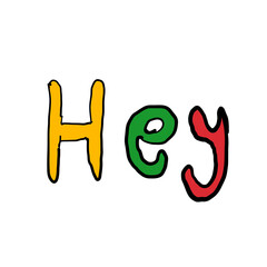 Text word written lettering colorful word is hey day color yellow green red