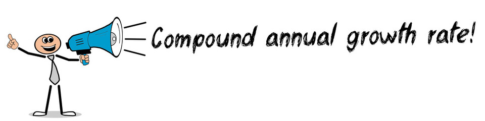 Compound annual growth rate!