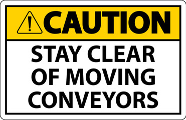 Caution Sign Moving Conveyors Stay Clear