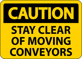 Fototapeta premium Caution Sign Moving Conveyors Stay Clear