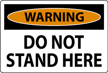 Warning Sign Do Not Stand Here On White Background