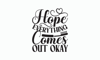 Hope Everything Comes Out Okay - Bathroom Svg Design, Hand Lettering Phrase Isolated On White Background, Calligraphy t-shirt, Vector illustration with hand drawn lettering, File For Cutting, eps.
