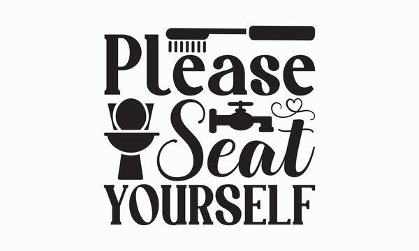 Please Seat Yourself - Bathroom Svg Design, Hand-drawn lettering phrase, White background, Calligraphy t-shirt, Vector illustration with hand drawn lettering, posters, banners, cards, mugs, eps 10.