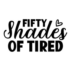 Fifty Shades Of Tired Svg