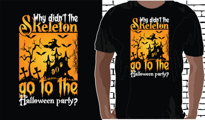 Why didn't the skeleton go to the Halloween party? Halloween T shirt Design, Quotes about Halloween, Halloween shirt, Halloween vintage T shirt design