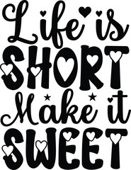 Life is Short Make it Sweet