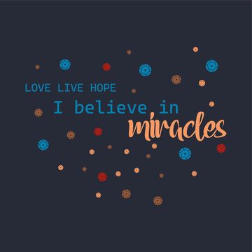 Love live hope, i believe in miracles typography slogan for t shirt printing, tee graphic design. 