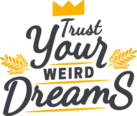 Trust Your Weird Dreams, Motivational Typography Quote Design.