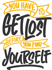 You Have To Get Lost Before You Find Yourself, Motivational Typography Quote Design.