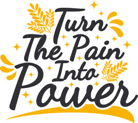 Turn The Pain Into Power, Motivational Typography Quote Design.
