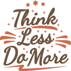 Think Less Do More, Motivational Typography Quote Design.