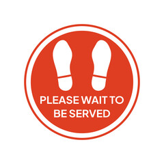 Label or stickers that say please wait to be served.