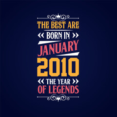 Best are born in January 2010. Born in January 2010 the legend Birthday