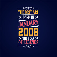 Best are born in January 2008. Born in January 2008 the legend Birthday