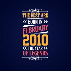 Best are born in February 2010. Born in February 2010 the legend Birthday