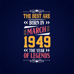 Best are born in March 1949. Born in March 1949 the legend Birthday