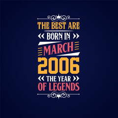 Best are born in March 2006. Born in March 2006 the legend Birthday