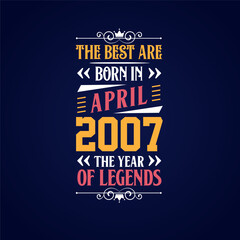 Best are born in April 2007. Born in April 2007 the legend Birthday