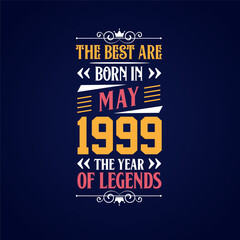 Best are born in May 1999. Born in May 1999 the legend Birthday