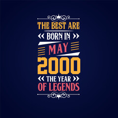 Best are born in May 2000. Born in May 2000 the legend Birthday