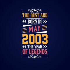 Best are born in May 2003. Born in May 2003 the legend Birthday