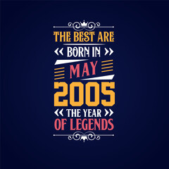 Best are born in May 2005. Born in May 2005 the legend Birthday