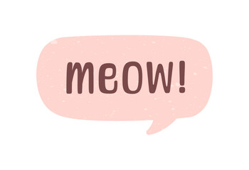 MEOW speech bubble. Meow text. Cute hand drawn quote. Cat sound hand lettering. Doodle phrase. Vector illustration for print on shirt, card, poster etc.
