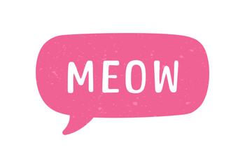 MEOW speech bubble. Meow text. Cute hand drawn quote. Cat sound hand lettering. Doodle phrase. Vector illustration for print on shirt, card, poster etc.