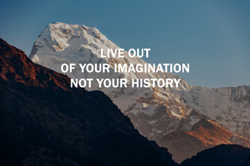 Snow-capped mountain with Inspirational quotes - Live out of your imagination not your history