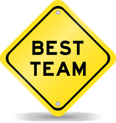 Yellow color transportation sign with word best team on white background