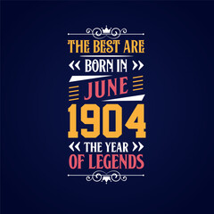 Best are born in June 1904. Born in June 1904 the legend Birthday