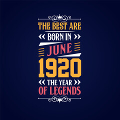 Best are born in June 1920. Born in June 1920 the legend Birthday