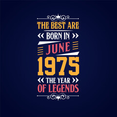 Best are born in June 1975. Born in June 1975 the legend Birthday
