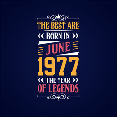 Best are born in June 1977. Born in June 1977 the legend Birthday