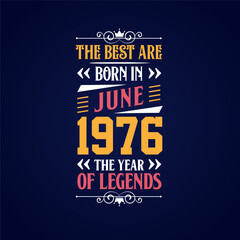 Best are born in June 1976. Born in June 1976 the legend Birthday