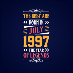 Best are born in July 1997. Born in July 1997 the legend Birthday