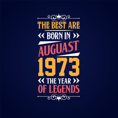 Obraz premium Best are born in August 1973. Born in August 1973 the legend Birthday