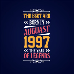Best are born in August 1997. Born in August 1997 the legend Birthday