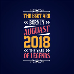 Naklejka premium Best are born in August 2018. Born in August 2018 the legend Birthday