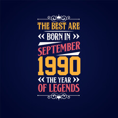 Best are born in September 1990. Born in September 1990 the legend Birthday