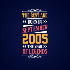 Best are born in September 2005. Born in September 2005 the legend Birthday