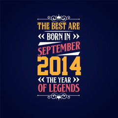 Best are born in September 2014. Born in September 2014 the legend Birthday