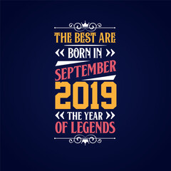 Best are born in September 2019. Born in September 2019 the legend Birthday