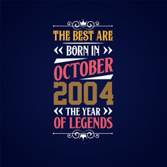 Best are born in October 2004. Born in October 2004 the legend Birthday