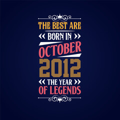 Best are born in October 2012. Born in October 2012 the legend Birthday