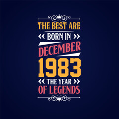 Obraz premium Best are born in December 1983. Born in December 1983 the legend Birthday